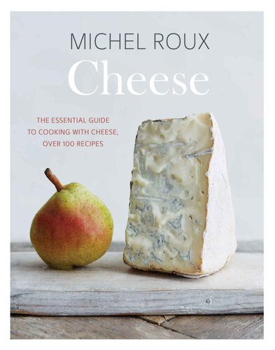 Cheese : the essential guide to cooking with cheese, over 100 recipes