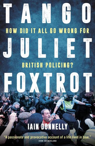 Tango Juliet Foxtrot How did it all go wrong for British policing?.