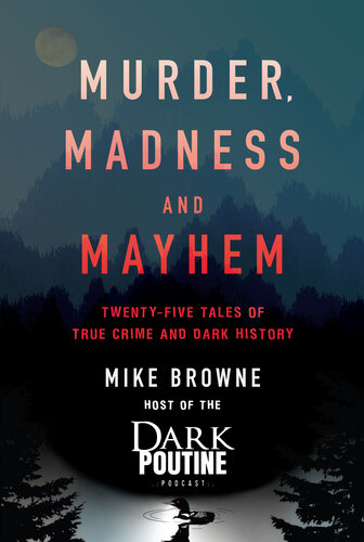 Twenty-Five Tales of True Crime and Dark History: From the Dark Poutine Podcast