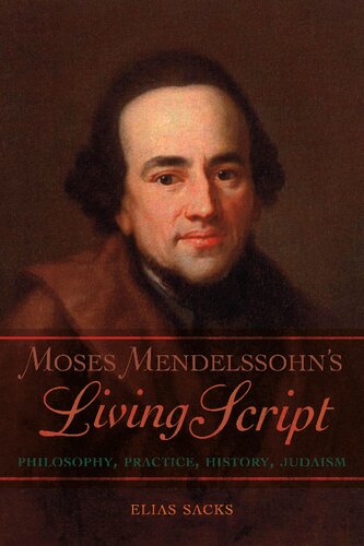 Moses Mendelssohn's Living Script: Philosophy, Practice, History, Judaism