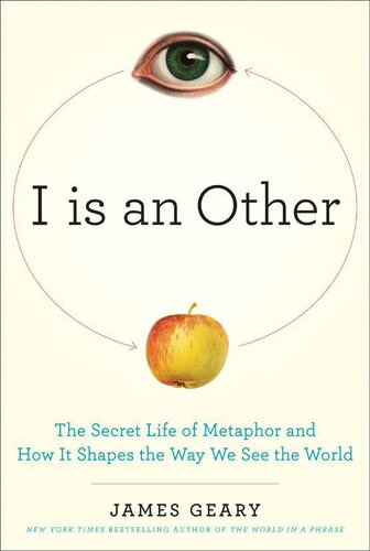 I Is an Other: The Secret Life of Metaphor and How It Shapes the Way We See the World