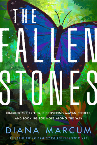 The Fallen Stones: Chasing Blue Butterflies, Mayan Secrets, and Happily Ever After in Belize