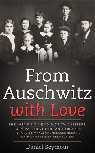 From auschwitz with love : The Inspiring Memoir of Two Sisters' Survival, Devotion and Triumph as told by Manci Grunberger Beran & Ruth Grunberger Mermelstein