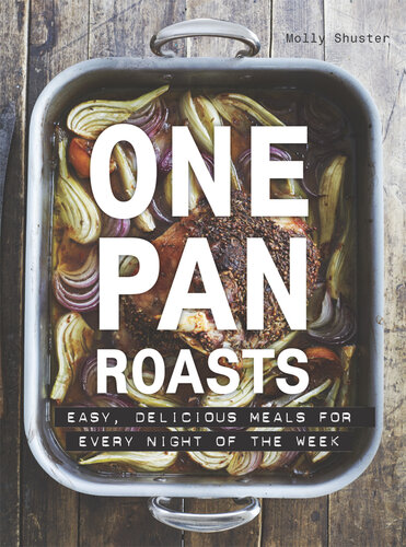 One pan roasts : easy, delicious meals for every night of the week