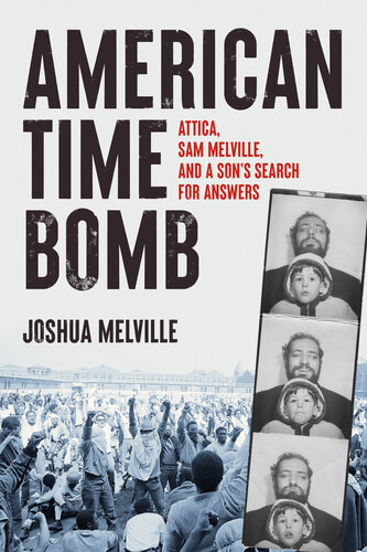 American time bomb : Attica, Sam Melville, and a son's search for answers