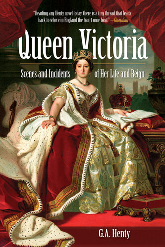 Queen Victoria: Scenes and Incidents of Her Life and Reign