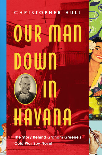 Our Man Down in Havana: The Story Behind Graham Greene's Cold War Spy Novel