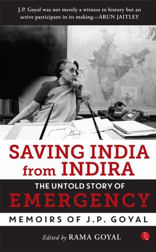 Saving India from Indira: The Untold Story of Emergency (Memoirs of J.P. Goyal)