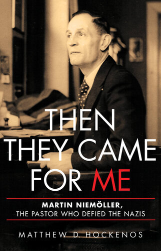 Then They Came for Me: Martin Niemoller, the Pastor Who Defied the Nazis