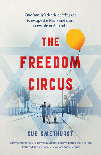 The freedom circus : one family's death defying act to escape the Nazis and start a new life in Australia