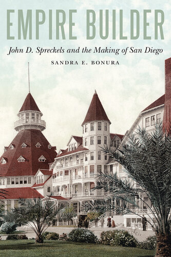 Empire builder : John D. Spreckels and the making of San Diego