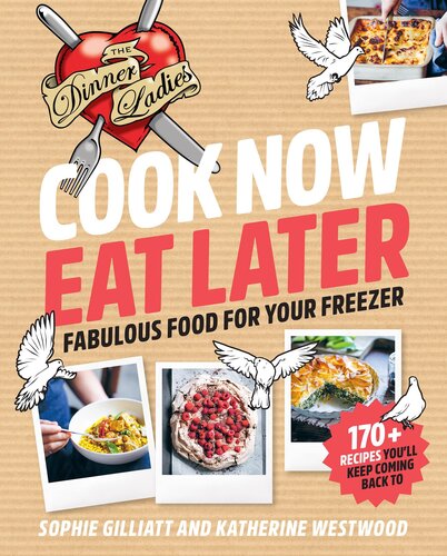 Cook Now, Eat Later: The Dinner Ladies: Fabulous food for your freezer