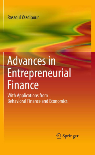 Advances in Entrepreneurial Finance: With Applications from Behavioral Finance and Economics