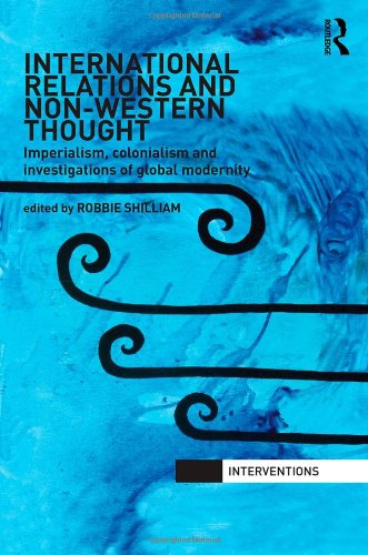 International Relations and Non-Western Thought: Imperialism, Colonialism and Investigations of Global Modernity (Interventions)