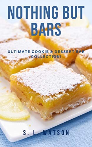 Nothing But Bars: Ultimate Cookie & Dessert Bar Collection! (Southern Cooking Recipes)