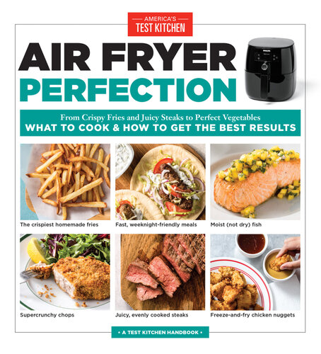 Air Fryer Perfection: From Crispy Fries and Juicy Steaks to Perfect Vegetables, What to Cook & How to Get the Best Results