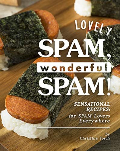 Lovely SPAM, Wonderful SPAM!: Sensational Recipes: for SPAM Lovers Everywhere