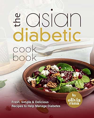 The Asian Diabetic Cookbook: Fresh, Simple & Delicious Recipes to Help Manage Diabetes