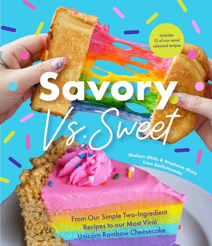 Savory vs. Sweet: From Our Simple Two-Ingredient Recipes to Our Most Viral Rainbow Unicorn Cheesecake (Sweet Sensations, Tasty Snacks, and Pleasing Pastries)