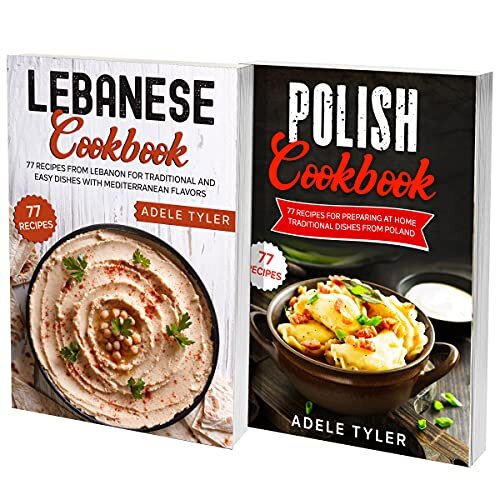 Polish And Lebanese Cookbook: 2 Books In 1: Over 150 Recipes For Preparing At Home Traditional Food From Poland And Lebanon