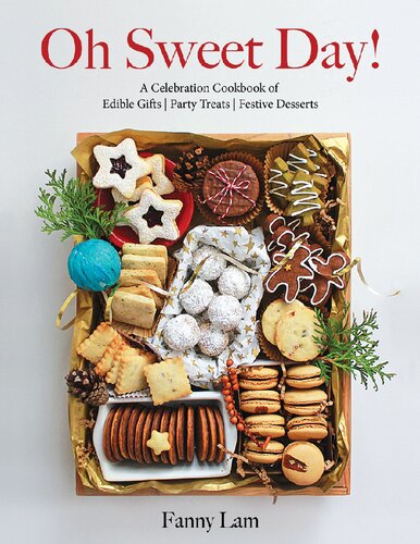 Oh Sweet Day!: The Celebration Cookbook of Edible Gifts, Party Treats, and Festive Desserts