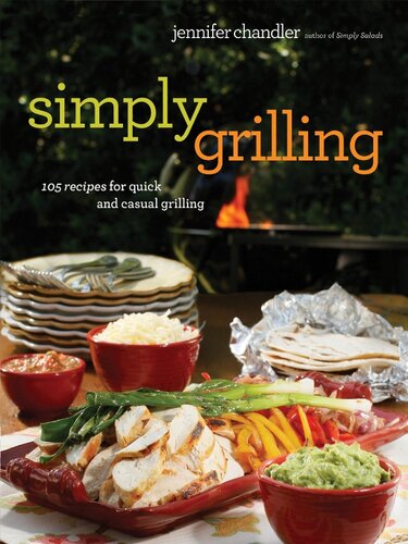 Simply Grilling: 105 Recipes for Quick and Casual Grilling