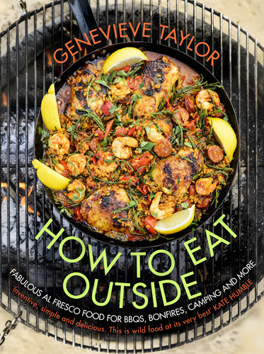 How To Eat Outside: Fabulous Al Fresco Food for BBQs, Bonfires, Camping and More