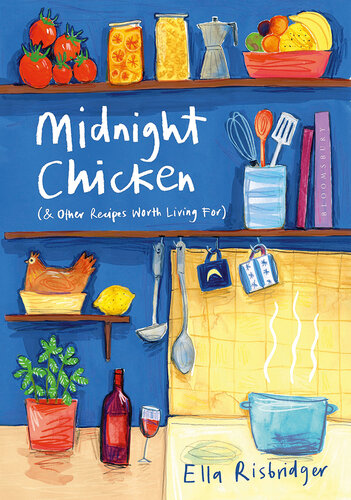 Midnight Chicken: & Other Recipes Worth Living For