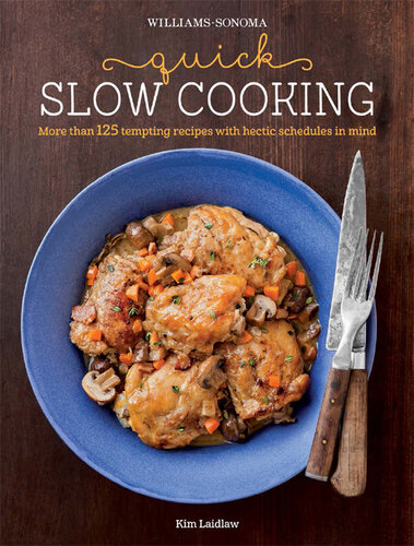 Quick Slow Cooking (Williams-Sonoma): More Than 125 Tempting Recipes with Hectic Schedules in Mind