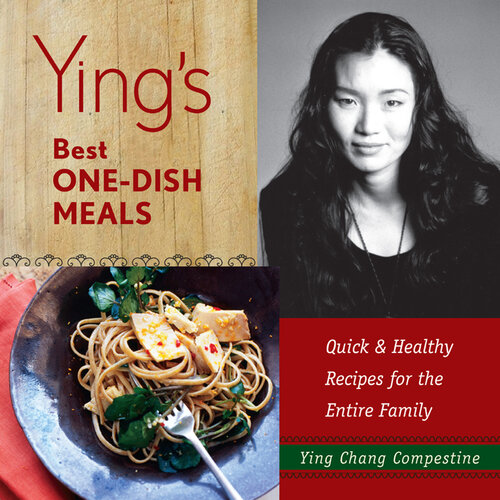 Ying's Best One-Dish Meals: Quick & Healthy Recipes for the Entire Family