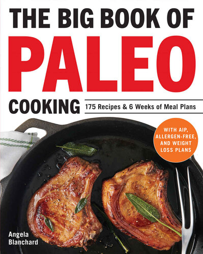 The Big Book of Paleo Cooking: 175 Recipes & 6 Weeks of Meal Plans