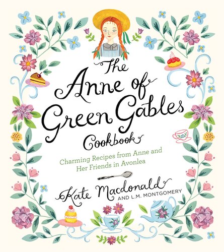 The Anne of Green Gables Cookbook: Charming Recipes from Anne and Her Friends in Avonlea