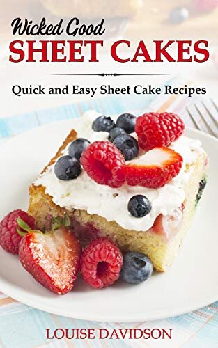 Wicked Good Sheet Cakes : Quick and Easy Sheet Cake Recipes (Easy Baking Cookbook Book 2)