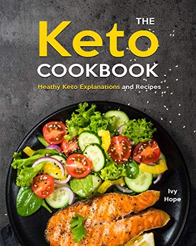 The Keto Cookbook: Heathy Keto Explanations and Recipes