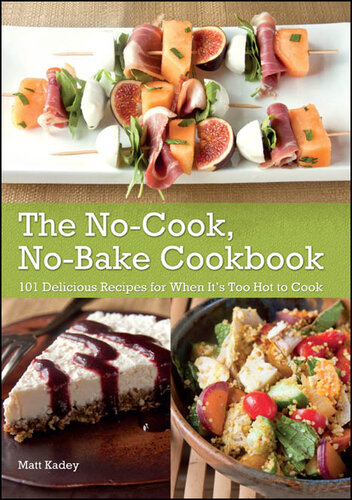 The No-Cook, No-Bake Cookbook: 101 Delicious Recipes for When It's Too Hot to Cook