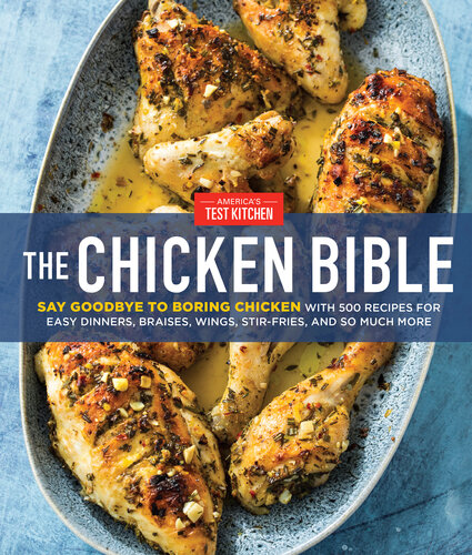 The Chicken Bible: Say Goodbye to Boring Chicken with 500 Recipes for Easy Dinners, Braises, Wings, Stir-Fries, and So Much More