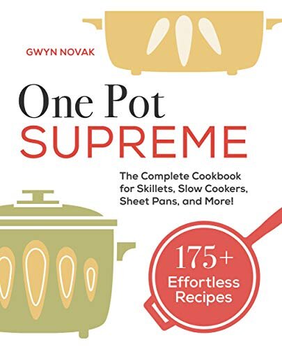 One Pot Supreme: The Complete Cookbook for Skillets, Slow Cookers, Sheet Pans, and More!