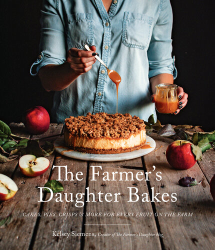 The Farmer’s Daughter Bakes: Cakes, Pies, Crisps and More for Every Fruit on the Farm