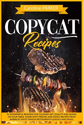 Copycat Recipes: 91 wonderful reasons for culinary art. Quality and saving on your table. Share with friends and family recipes from America’s most famous restaurants quickly and easily.