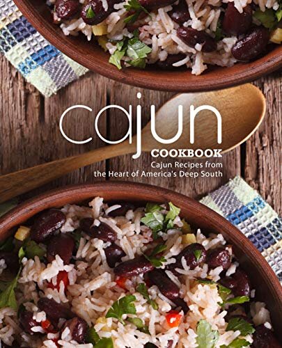 Cajun Cookbook: Cajun Recipes from the Heart of America's Deep South