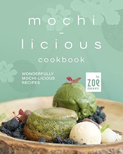 Mochi-Licious Cookbook: Wonderfully Mochi-Licious Recipes