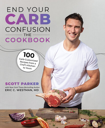 End Your Carb Confusion: The Cookbook: 100 Carb-Customized Recipes from a Chef's Kitchen to Yours