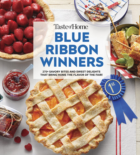 Taste of Home Blue Ribbon Winners: More than 275 savory bites and sweet delights that bring home  the flavors of the fair