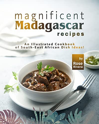 Magnificent Madagascar Recipes: An Illustrated Cookbook of South-East African Dish Ideas!