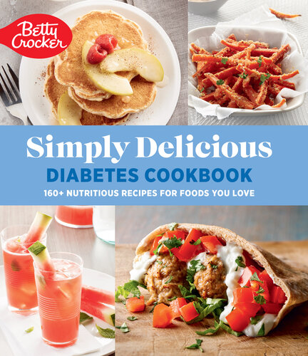 Betty Crocker Simply Delicious Diabetes Cookbook: 160+ Nutritious Recipes for Foods You Love