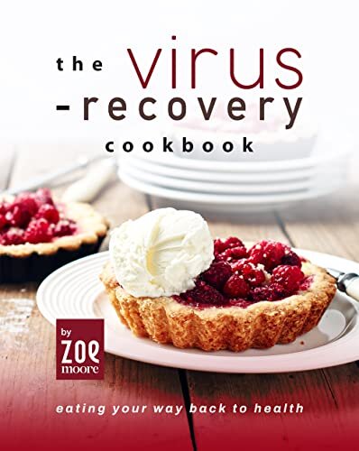 The Virus-Recovery Cookbook: Eating Your Way Back to Health