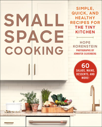 Small Space Cooking: Simple, Quick, and Healthy Recipes for the Tiny Kitchen