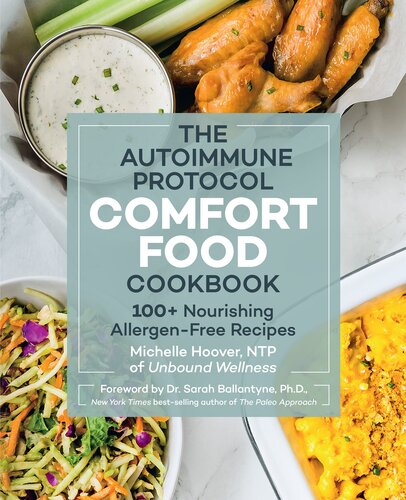 The Autoimmune Protocol Comfort Food Cookbook: 100+ Nourishing Allergen-Free Recipes