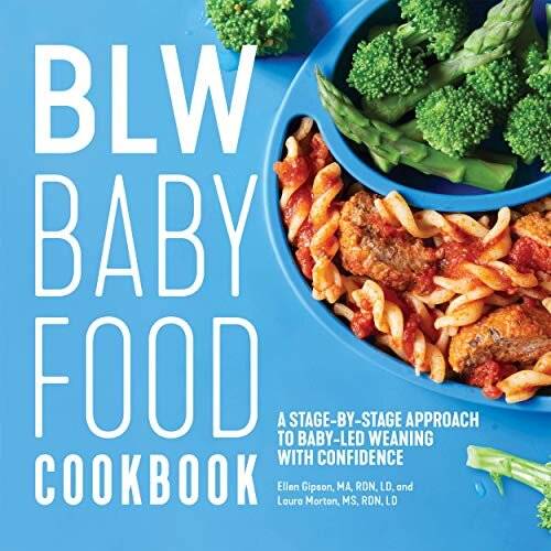 BLW Baby Food Cookbook : A Stage-by-Stage Approach to Baby-Led Weaning with Confidence