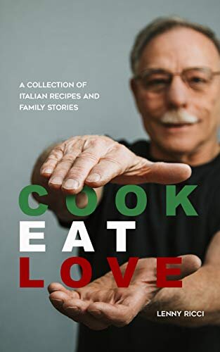 Cook. Eat. Love: A Collection of Italian Recipes and Family Stories